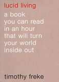 Lucid Living: A Book You Can Read in an Hour That Will Turn Your World Inside Out by Tim Freke, Jeanne Simonelli