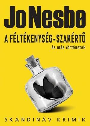 A féltékenység-szakértő és más történetek by Jo Nesbø