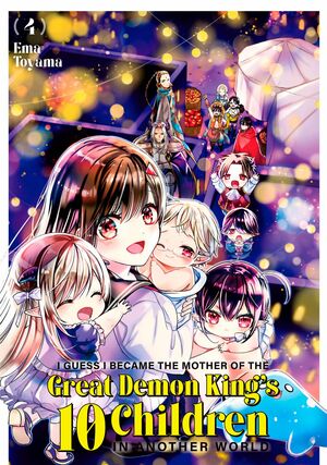 I Guess I Became the Mother of the Great Demon King's 10 Children in Another World, Vol. 4 by Ema Tōyama