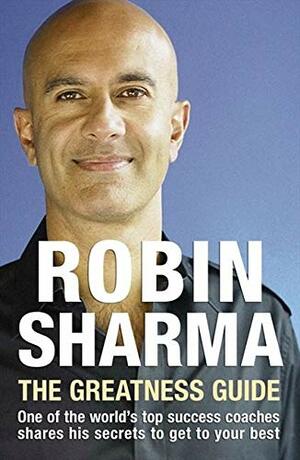 The Greatness Guide: One Of The World's Top Success Coaches Shares His S ecrets For Personal And Business Mastery by Robin S. Sharma