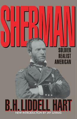 Sherman: Soldier, Realist, American by B.H. Liddell Hart, B.H. Liddell Hart