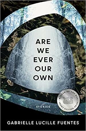 Are We Ever Our Own (American Reader Series, 38) by Gabrielle Lucille Fuentes