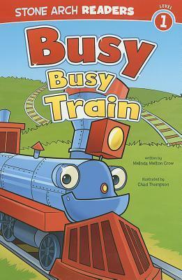 Busy, Busy Train by Chad Thompson, Melinda Melton Crow