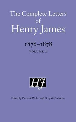 The Complete Letters of Henry James, 1876-1878: Volume 2 by Henry James