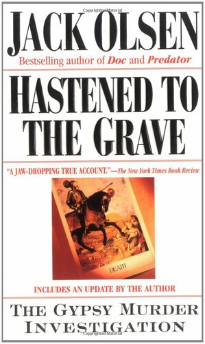 Hastened to the Grave: The Gypsy Murder Investigation by Jack Olsen