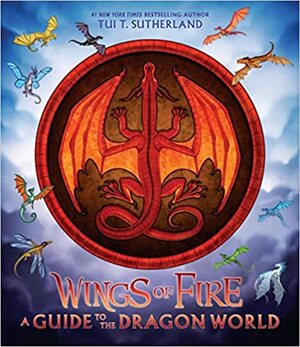 Wings of Fire: A Guide to the Dragon World by Tui T. Sutherland