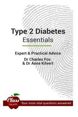 Type 2 Diabetes: Essentials: Expert And Practical Advice; Your Most Vital Questions Answered by Charles Fox, Anne Kilvert