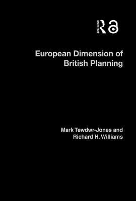 The European Dimension of British Planning by Mark Tewdwr-Jones, Richard H. Williams