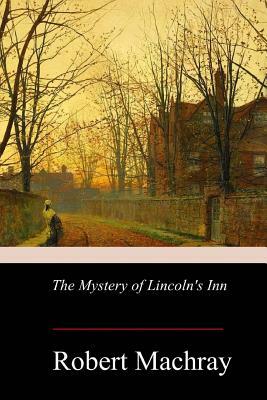 The Mystery of Lincoln's Inn by Robert Machray