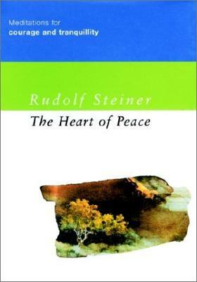 The Heart of Peace: Meditations for Courage and Tranquillity by Rudolf Steiner