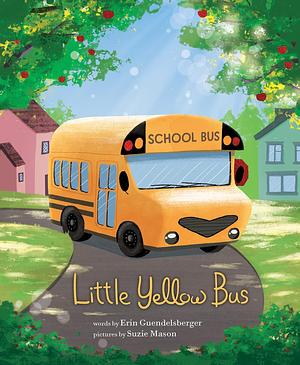 Little Yellow Bus: A Brave Kid's Book About Finding Independence by Suzie Mason, Erin Guendelsberger, Erin Guendelsberger