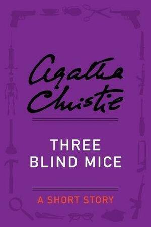 Three Blind Mice: A Novella by Agatha Christie, Agatha Christie