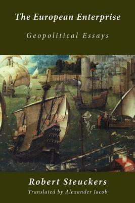 The European Enterprise: Geopolitical Essays by Robert Steuckers