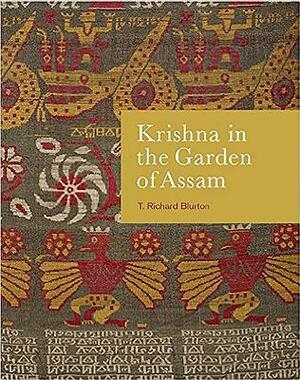 Krishna in the Garden of Assam: The History and Context of a Much-Travelled Textile by T. Richard Blurton