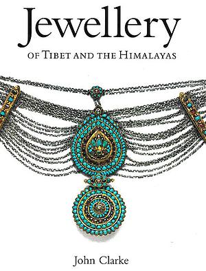 Jewellery of Tibet and the Himalayas by John Clarke