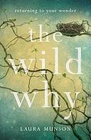 The Wild Why: Stories and Teachings to Uncover Your Wonder by Laura Munson