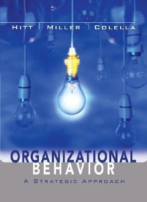 Organizational Behavior: A Strategic Approach by Adrienne Colella, Michael A. Hitt, C. Chet Miller