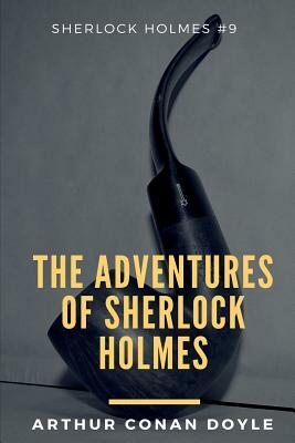 The Adventures of Sherlock Holmes: Sherlock Holmes #9 by Arthur Conan Doyle