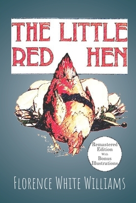 The Little Red Hen: Remastered Edition With Bonus Illustrations by Florence White Williams, Storytime Publishing