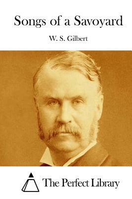 Songs of a Savoyard by W.S. Gilbert