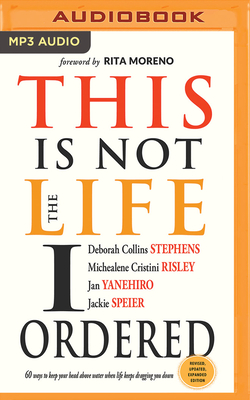 This Is Not the Life I Ordered: 60 Ways to Keep Your Head Above Water When Life Keeps Dragging You Down (Revised, Updated, and Expanded) by Deborah Collins Stephens, Michealene Cristini Risley, Jan Yanehiro