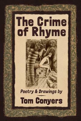 The Crime of Rhyme: Poetry & Drawings by Tom Conyers by Tom Conyers