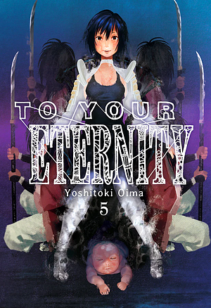 To Your Eternity, Vol. 5 by Yoshitoki Oima