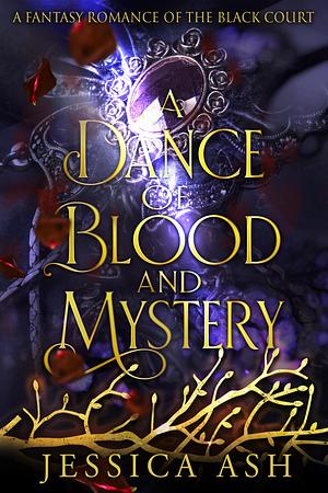 A Dance of Blood and Mystery: A Fairy Tale Romance Novella of the Black Court by Jessica Ash, Jessica Ash