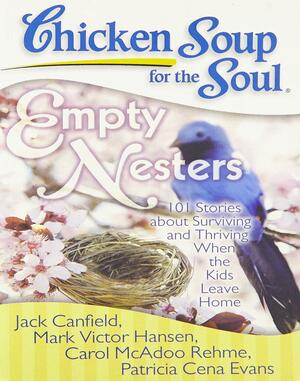 Chicken Soup for the Soul: Empty Nesters by Patricia Cena Evans, Mark Victor Hansen, Jack Canfield, Carol McAdoo Rehme