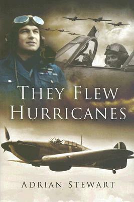 They Flew Hurricanes by Adrian Stewart