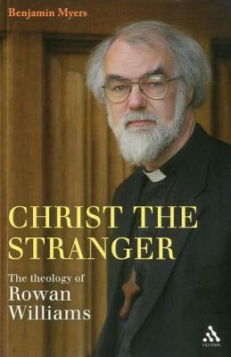 Christ the Stranger: The Theology of Rowan Williams by Benjamin Myers