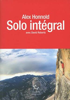 Solo intégral by Alex Honnold, David Roberts