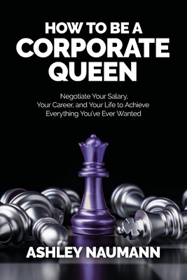 How to be a Corporate Queen by Ashley Naumann