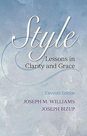 Style: Lessons in Clarity and Grace with MyWritingLab Access Code by Joseph Bizup, Joseph M. Williams, Joseph M. Williams