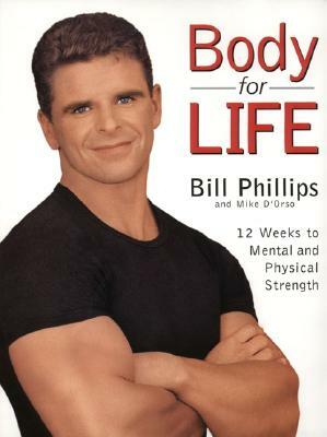 Body for Life: 12 Weeks to Mental and Physical Strength by Bill Phillips