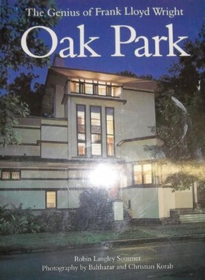 The genius of Frank Lloyd Wright: Oak Park by Robin Langley Sommer