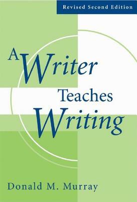 A Writer Teaches Writing Revised by Donald M. Murray