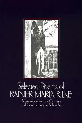 Selected Poems of Rainer Maria Rilke by Robert Bly, Rainer Maria Rilke