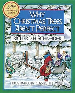 Why Christmas Trees Aren't Perfect by Richard H. Schneider, Elizabeth J. Miles