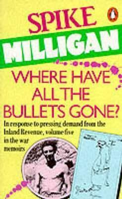 Where Have All the Bullets Gone? by Spike Milligan