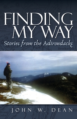 Finding My Way: Stories from the Adirondacks by John W. Dean