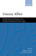 Uneasy Allies: British-German Relations and European Integration Since 1945 by Klaus Larres, Elizabeth M. Meehan