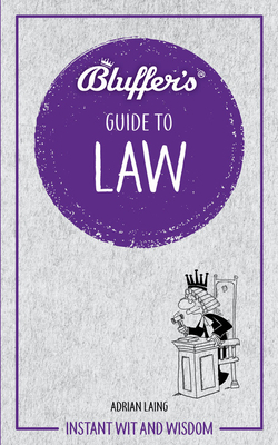 Bluffer's Guide to Law: Instant Wit and Wisdom by Adrian Laing