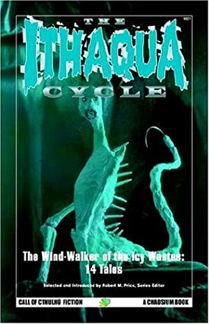 The Ithaqua Cycle by Algernon Blackwood, August Derleth, Robert M. Price