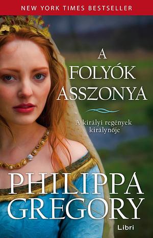 A folyók asszonya by Philippa Gregory