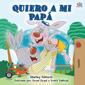 Quiero a mi Papá: I Love My Dad - Spanish Edition by Kidkiddos Books, Shelley Admont