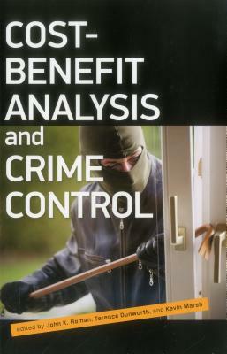 Cost Benefit Analysis and Crime Control by John Roman, Terry Dunworth, Kevin Marsh