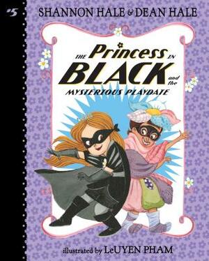 The Princess in Black and the Mysterious Playdate: #5 by Shannon Hale, Dean Hale