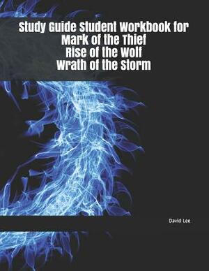 Study Guide Student Workbook for Mark of the Thief Rise of the Wolf Wrath of the Storm by David Lee