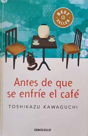 Antes de que se enfríe el café by Toshikazu Kawaguchi